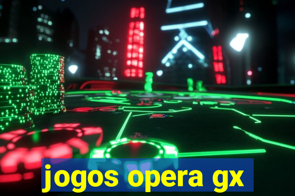 jogos opera gx